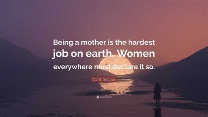 "Being A Mother Is The Hardest Job" Quotes